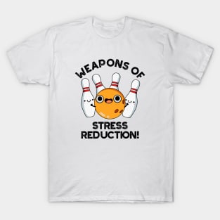 Weapons Of Stress Reduction Cute Bowling Pun T-Shirt